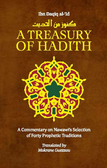 A Treasury of Hadith: A Commentary on Nawawi's Selection of Prophetic Traditions (Treasury in Islamic Thought and Civilization)