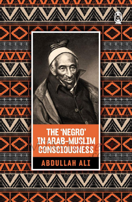 The 'Negro' In Arab-Muslim Consciousness (Paperback) by Abdullah bin Hamid Ali