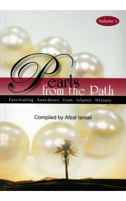 Pearls from the Path : Fascinating Anecdotes from Islamic History - Volume 1