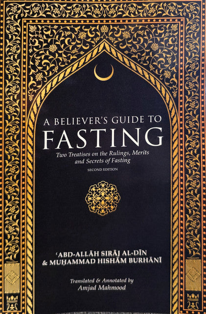 A Believer's Guide To Fasting - Two Treatises on the Ruling, Merits and Secrets Of Fasting
