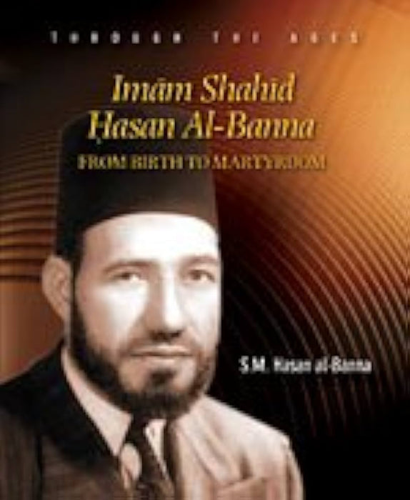 Imam Shahid Hasan Al-Banna - From Birth To Martyrdom
