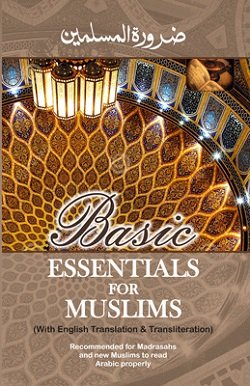 Basic Essentials for Muslims (With English Translation ad Transliteration)