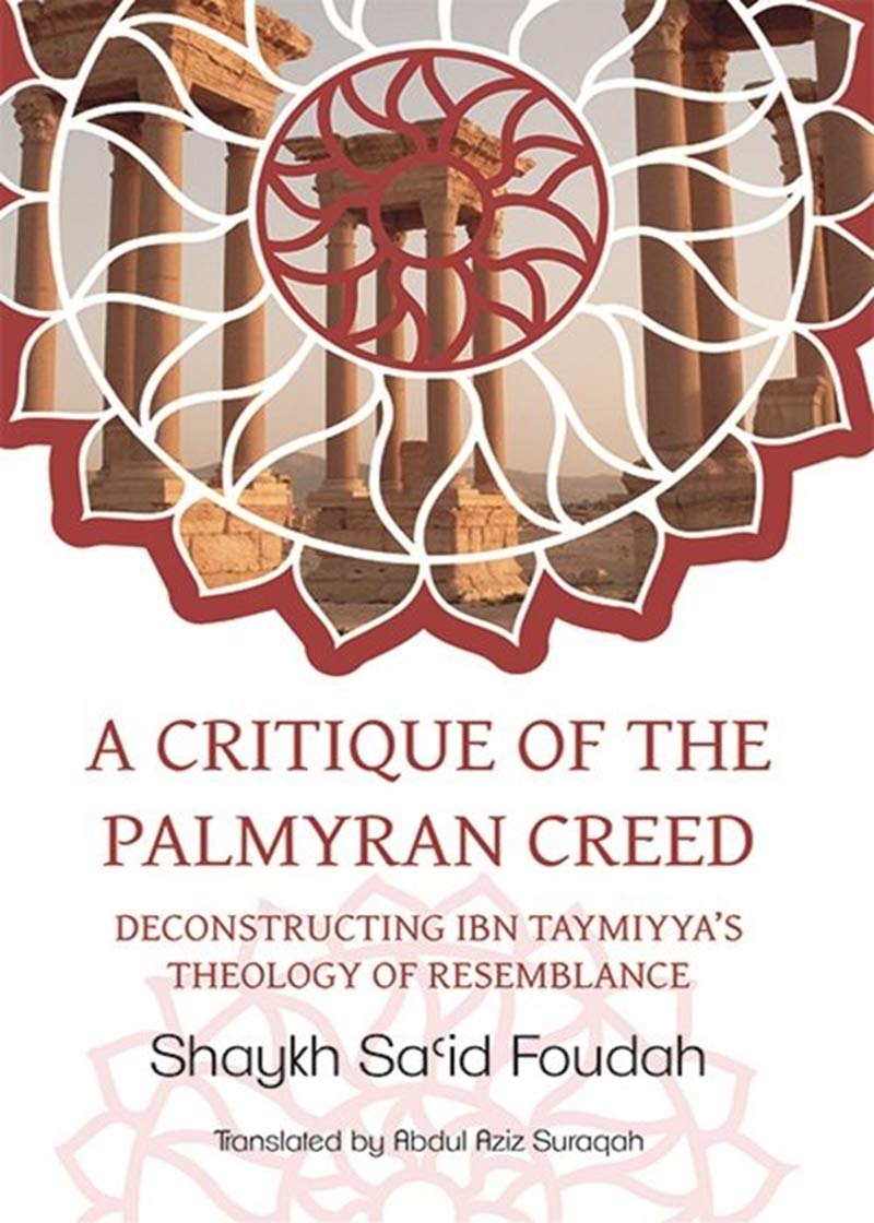 A Critique of the Palmyran Creed: Deconstructing Ibn Taymiyya's Theology of Resemblance Paperback