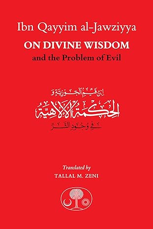 Ibn Qayyim al-Jawziyya on Divine Wisdom and the Problem of Evil