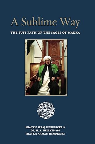 A Sublime Way: The Sufi Path of the Sages of Makka Paperback
