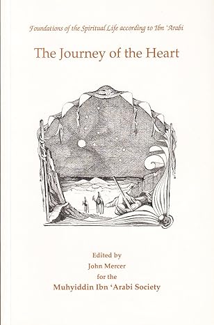 The Journey of the Heart: (Foundations of the Spiritual Life According to Ibn 'Arabi) Paperback