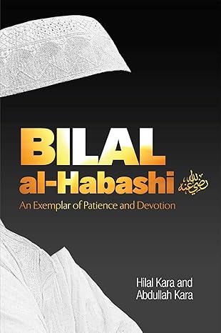 Bilal Al-Habashi: An Exemplar of Patience and Devotion