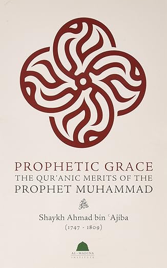 Prophetic Grace : The Quranic Merits of the Prophet Muhammad