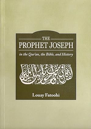 The Prophet Joseph - in the Qur'an, the Bible and History