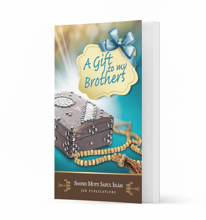 A Gift To My Brother by Shaykh Mufti Saiful Islam