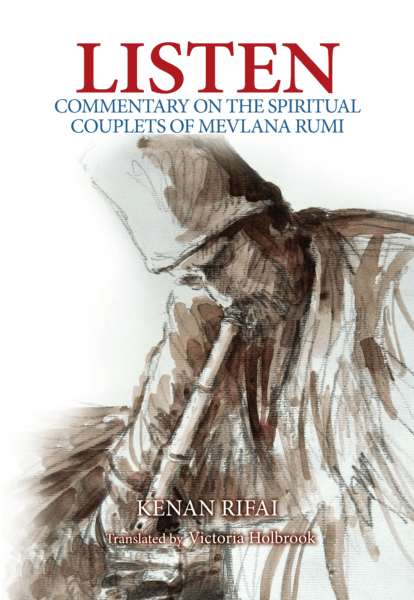 Listen: Commentary on the Spiritual Couplets of Mevlana Rumi: Written by Kenan Rifai, 2012 Edition, Publisher: Fons Vitae,US [Paperback]