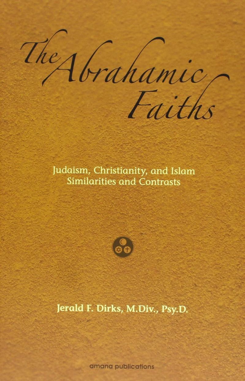 The Abrahamic Faiths- Judaism, Christianity and Islam - Similarities and Contrasts