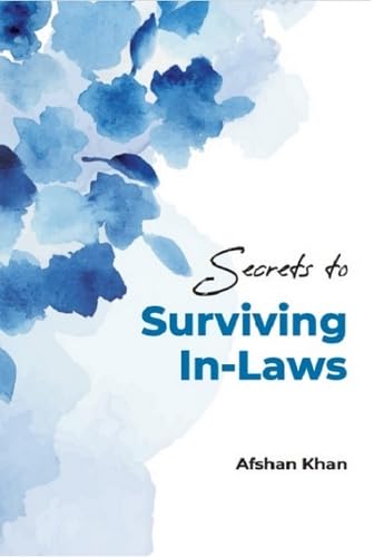 Secrets to Surviving In-Laws: 3 (Secrets to... Marriage and Relationships series by Afshan Khan) Paperback – Abridged
