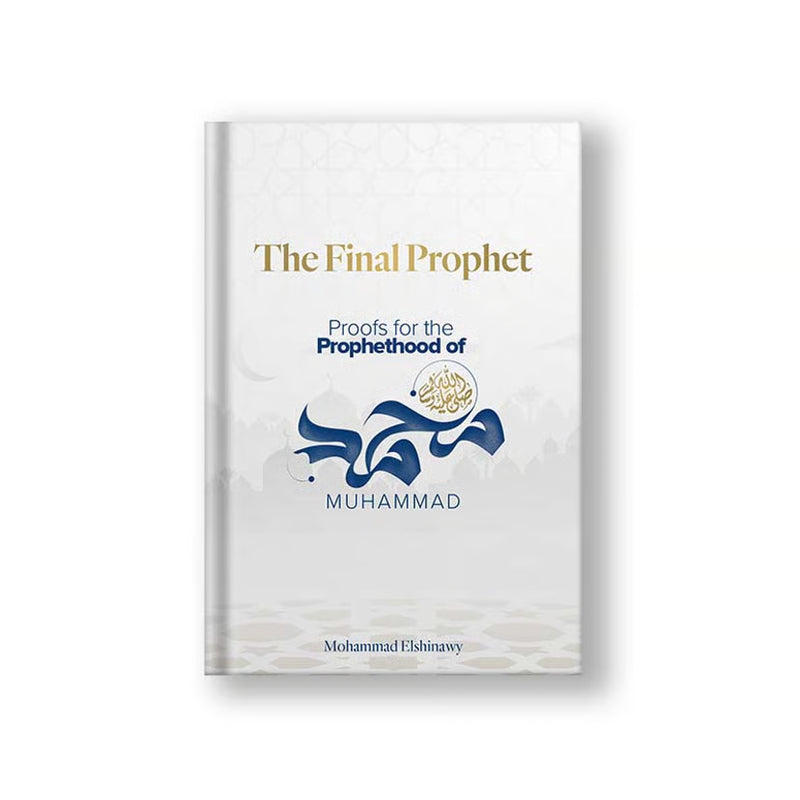The Final Prophet: Proofs for the Prophethood of Muhammad