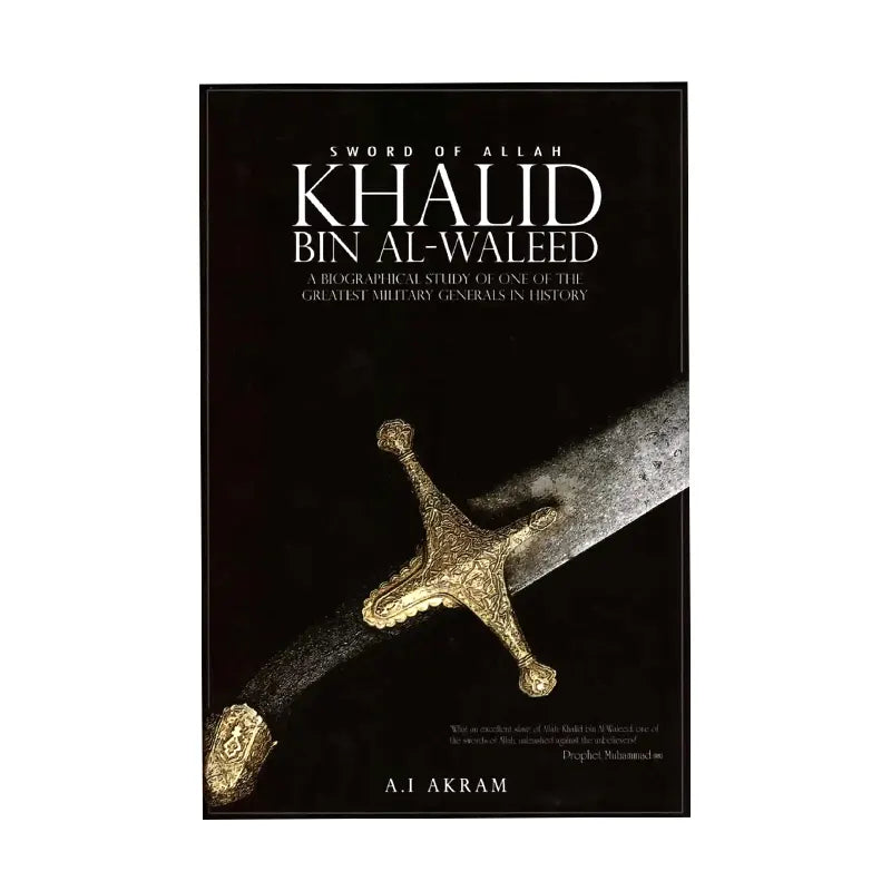 The Sword of Allah, Khalid Bin Al-Waleed: His Life and Campaigns