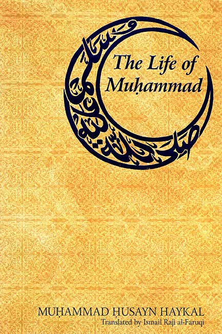 The Life of Muhammad By: Haykal, Muhammad Husayn