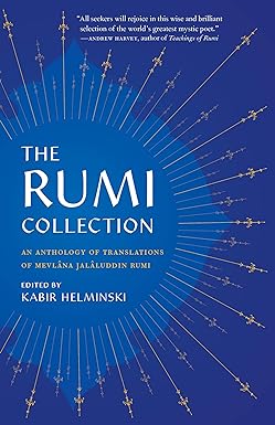 The Rumi Collection - An Anthology of Translations of Mevlana Jalaluddin Rumi