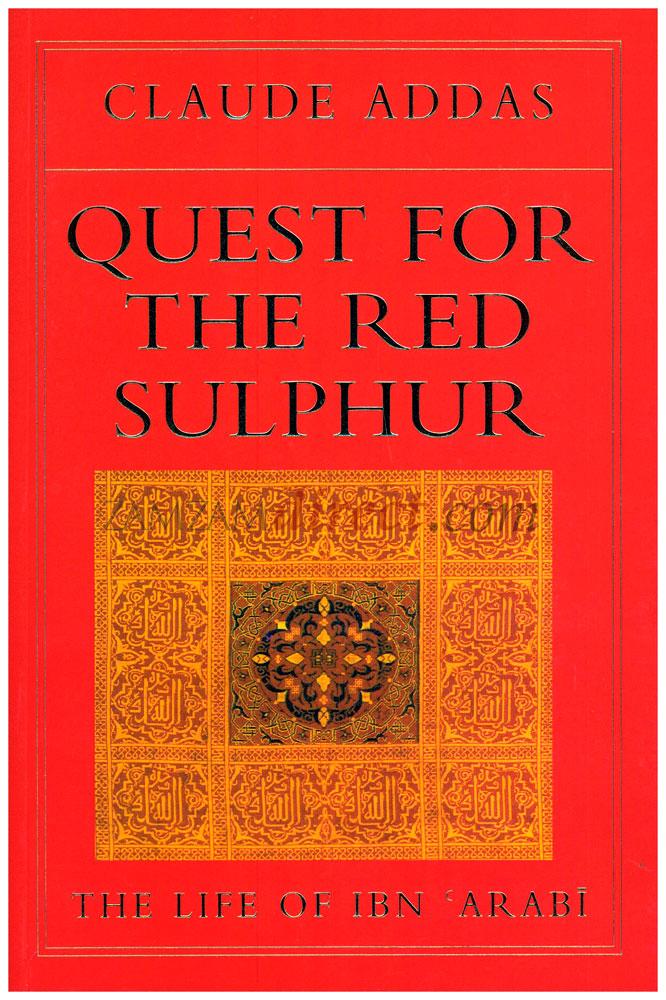 Quest for the Red Sulphur: The Life of Ibn 'Arabi
