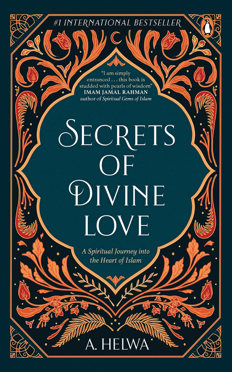 Secrets of Divine Love : A Spiritual Journey into the Heart of Islam