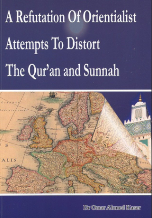 A Refutation Of Orientialist Attempts To Distort The Quran And Sunnah