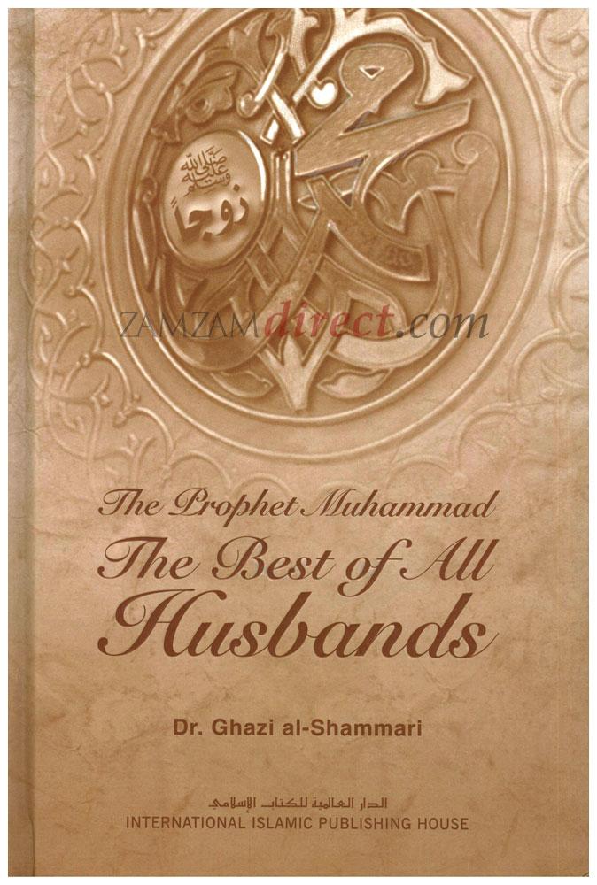 The Prophet Muhammad : The Best Of All Husbands