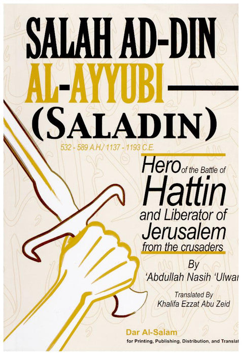 Salah Ad-Din Al-Ayyubi - Hero of the Battle of Hattin and Liberator of Jerusalem from the crusaders