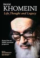 Imam Khomeini - Life, Thought and Legacy