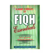 A Brief Summary Of Fiqh - Essentials with additional notes concerning Halal And Haram &amp; The Muslim's Character