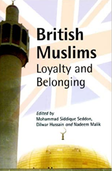 Brithish Muslims Loyalty and Belonging Edited by Mohammad Siddique Seddon