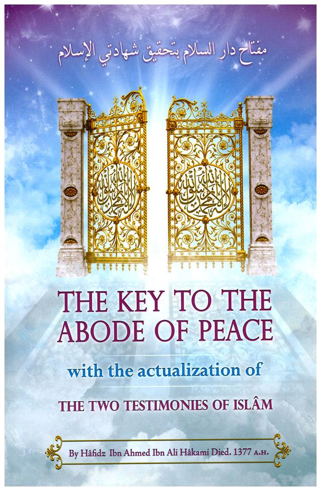 The Key To The Abode Of Peace - With the Actualization of The Two Testimonies Of Islam
