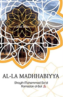 Al-la Madhhabiyya : Abandoning the Schools of Law is the Most Dangerous Innovation Threatening the Sacred Law