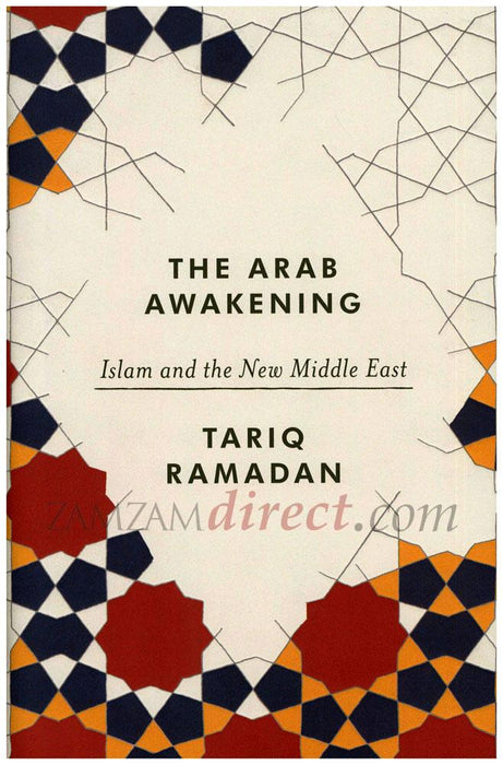 The Arab Awakening: Islam and The New Middle East