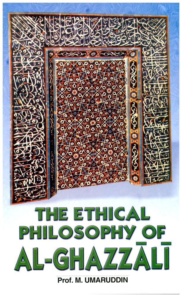The Ethical Philosophy of Al - Ghazzali