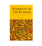 Etiquette Of The Learner: An Abridgement of Tadhkirat as-Sami wa'l-Mutakallim fi Adab al-'Alim wa'l-Muta'allim