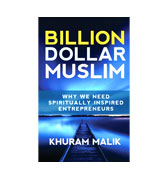 Billion Dollar Muslim: Why We Need Spiritually Inspired Entrepreneurs