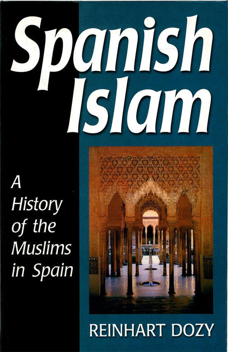 Spanish Islam - A History Of The Muslims in Spain