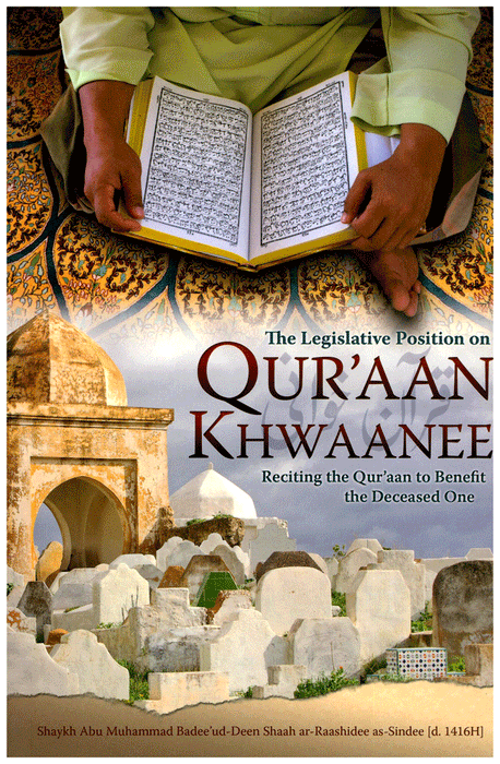 The Legislative Position on Qur'aan Khwaanee - Reciting the Qur'aan to Benefit the Deceased One