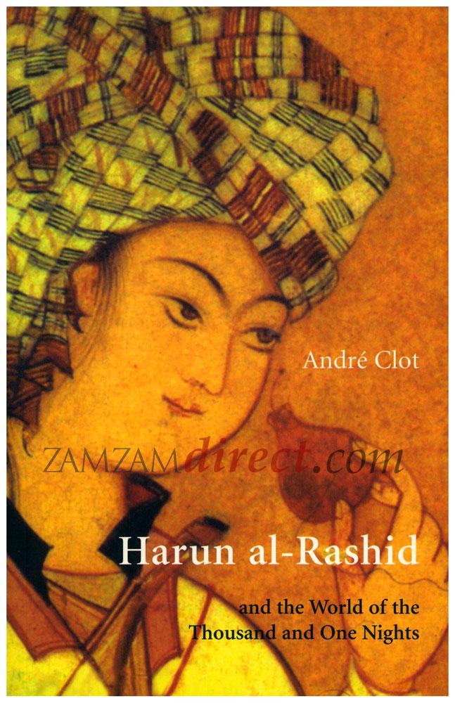 Harun al-Rashid : and the World Of The Tousand and One Nights