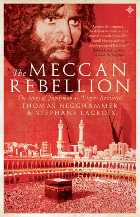 The Meccan Rebellion: The Story of Juhayman Al-Utaybi Revisited