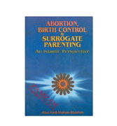 Abortion, Birth Control &amp; Surrogate Parenting An Islamic Perspective