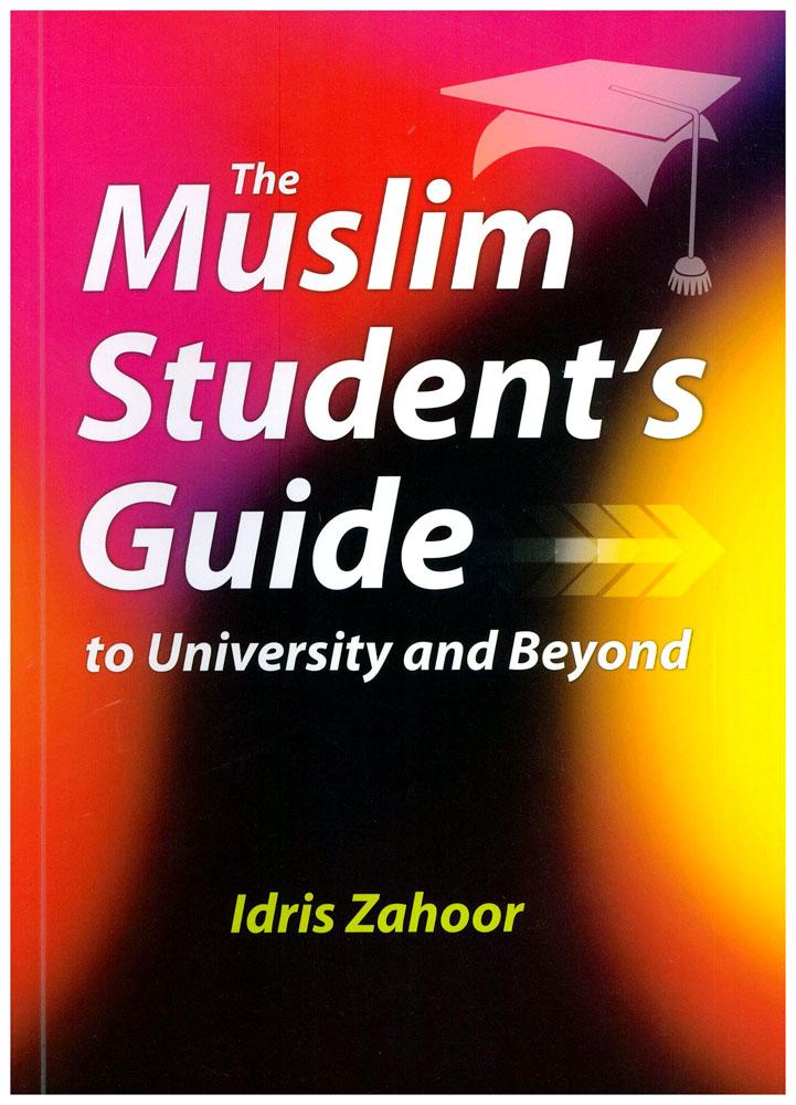 The Muslim Student's Guide to University and Beyond