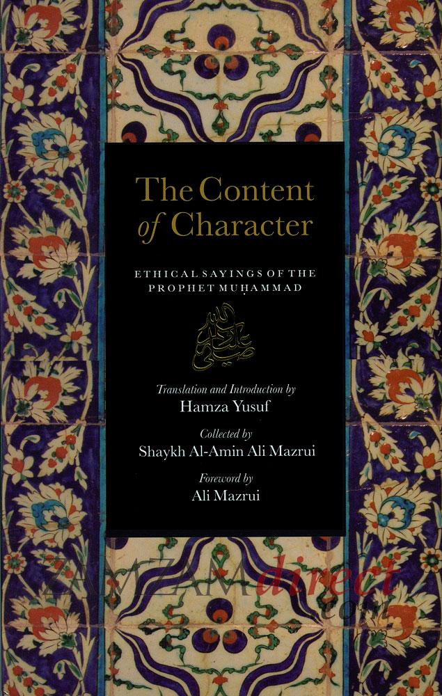 The Content of Character : Ethical Sayings of the Prophet Muhammad