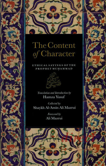 The Content of Character : Ethical Sayings of the Prophet Muhammad