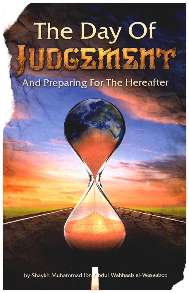 The Day Of Judgement And Preparing For The Hereafter By Shaykh Muhammad Ibn Abdul Wahhaab Al-Wasaabee