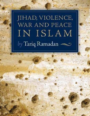 Jihad, Violence, War and Peace in Islam