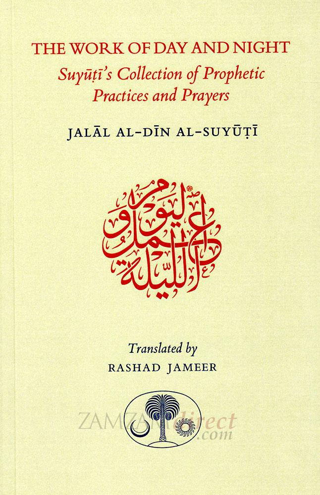 The Work of Day and Night: Suyutis Collection of Prophetic Practices and Prayers