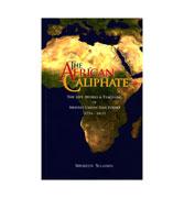The African Caliphate - The Life, Works and Teachings Of Shaykh Usman Dan Fodio