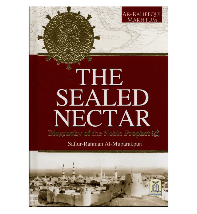 The Sealed Nectar : Biography of the Noble Prophet