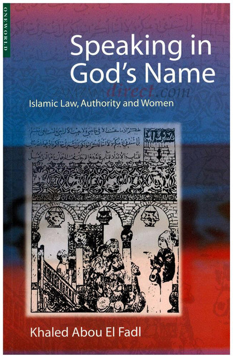 Speaking in God's Name : Islamic Law, Authority and Women