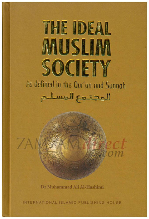 The Ideal Muslim Society : As Defined in the Quran and Sunnah